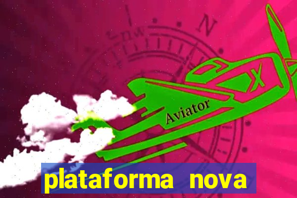 plataforma nova pagando muito